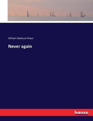Never again - William Starbuck Mayo - cover