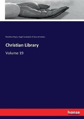 Christian Library: Volume 19 - Hugh Campbell,Hamilton Bryce,Of Sicca Arnobius - cover