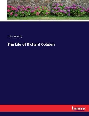 The Life of Richard Cobden - John Morley - cover