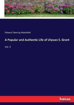 A Popular and Authentic Life of Ulysses S. Grant: Vol. 2 - Edward Deering Mansfield - cover