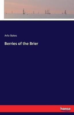 Berries of the Brier - Arlo Bates - cover