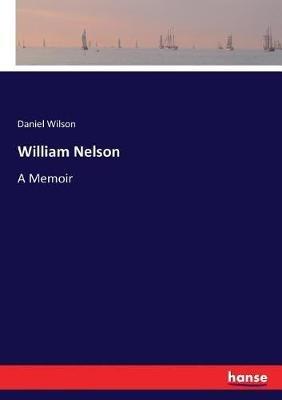 William Nelson: A Memoir - Daniel Wilson - cover