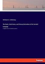 The Roots, Verb-Forms, and Primary Derivatives of the Sanskrit Language: A supplement to his Sanskrit grammar