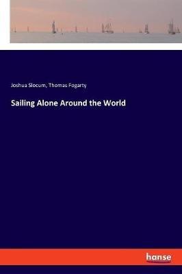 Sailing Alone Around the World - Joshua Slocum,Thomas Fogarty - cover