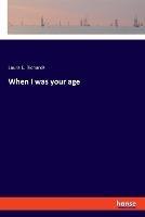 When I was your age - Laura E Richards - cover