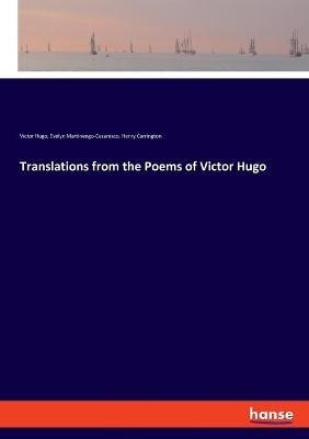 Translations from the Poems of Victor Hugo - Victor Hugo,Evelyn Martinengo-Cesaresco,Henry Carrington - cover