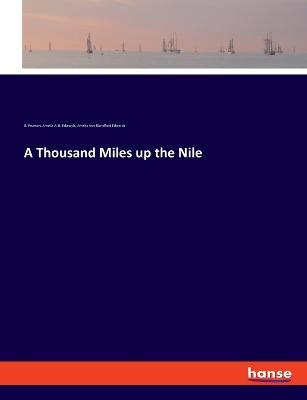 A Thousand Miles up the Nile - Amelia a B Edwards,G Pearson,Amelia Ann Blandford Edwards - cover