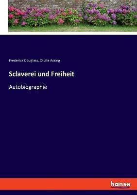 Sclaverei und Freiheit: Autobiographie - Frederick Douglass,Ottilie Assing - cover