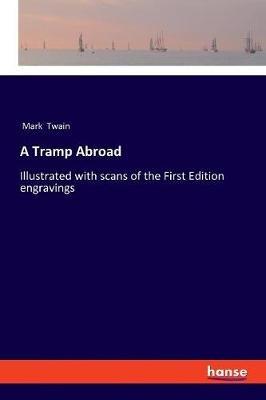 A Tramp Abroad: Illustrated with scans of the First Edition engravings - Mark Twain - cover