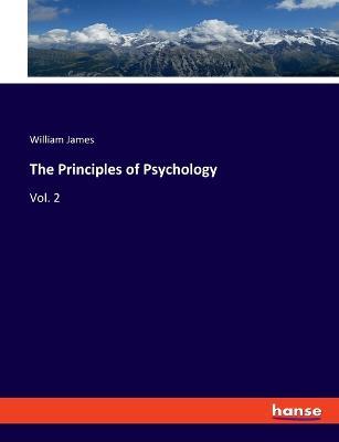 The Principles of Psychology: Vol. 2 - William James - cover