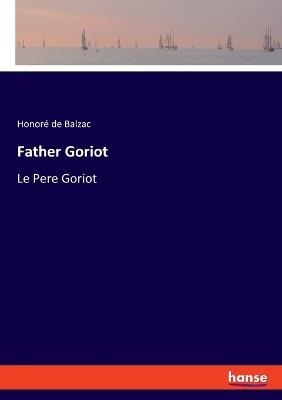 Father Goriot: Le Pere Goriot - Honoré de Balzac - cover