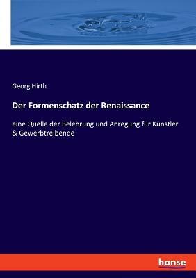Der Formenschatz der Renaissance: eine Quelle der Belehrung und Anregung für Künstler & Gewerbtreibende - Georg Hirth - cover