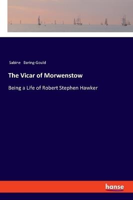 The Vicar of Morwenstow: Being a Life of Robert Stephen Hawker - Sabine Baring-Gould - cover