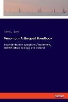 Venomous Arthropod Handbook: Envenomization Symptoms/Treatment, Identification, Biology and Control