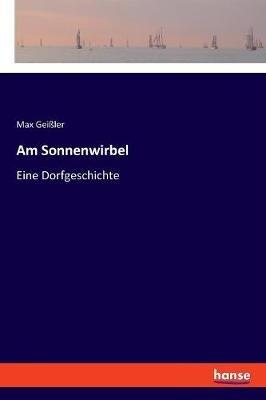 Am Sonnenwirbel: Eine Dorfgeschichte - Max Geißler - cover