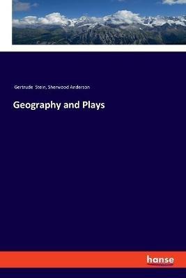 Geography and Plays - Gertrude Stein,Sherwood Anderson - cover