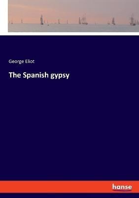 The Spanish gypsy - George Eliot - cover