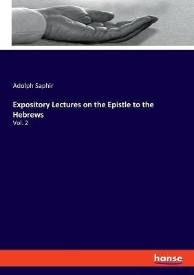 Expository Lectures on the Epistle to the Hebrews: Vol. 2 - Adolph Saphir - cover