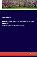 Some Memoirs of the Life and Works of George Edwards,: Fellow of the Royal and Antiquarian Societies