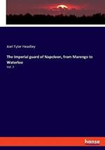 The Imperial guard of Napoleon, from Marengo to Waterloo: Vol. 3