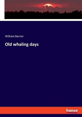 Old whaling days - William Barron - cover