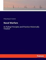 Naval Warfare: Its Ruling Principles and Practice Historically Treated