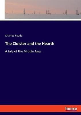 The Cloister and the Hearth: A tale of the Middle Ages - Charles Reade - cover
