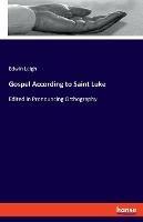 Gospel According to Saint Luke: Edited in Pronouncing Orthography - Edwin Leigh - cover