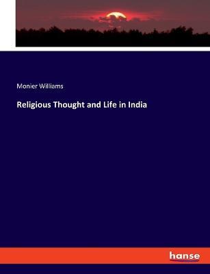 Religious Thought and Life in India - Monier Williams - cover