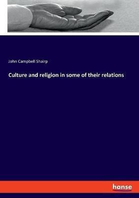 Culture and religion in some of their relations - John Campbell Shairp - cover