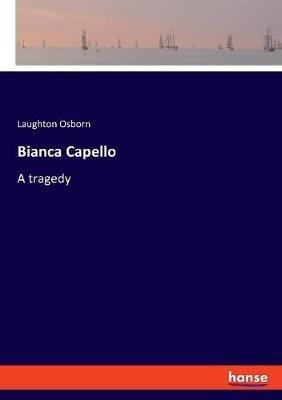 Bianca Capello: A tragedy - Laughton Osborn - cover