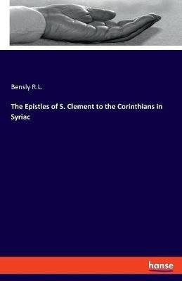 The Epistles of S. Clement to the Corinthians in Syriac - Bensly R L - cover
