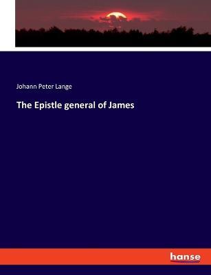 The Epistle general of James - Johann Peter Lange - cover