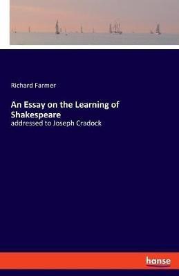 An Essay on the Learning of Shakespeare: addressed to Joseph Cradock - Richard Farmer - cover