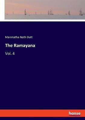 The Ramayana: Vol. 4 - Manmatha Nath Dutt - cover