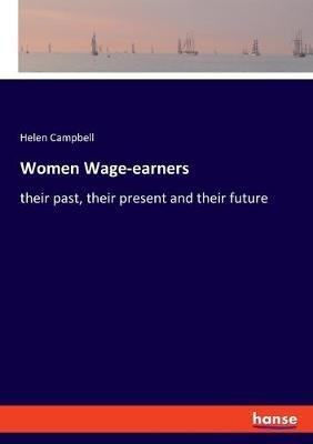 Women Wage-earners: their past, their present and their future - Helen Campbell - cover