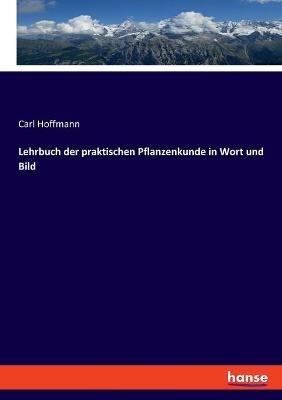 Lehrbuch der praktischen Pflanzenkunde in Wort und Bild - Carl Hoffmann - cover