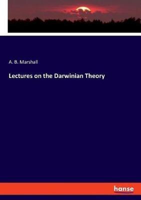Lectures on the Darwinian Theory - A B Marshall - cover