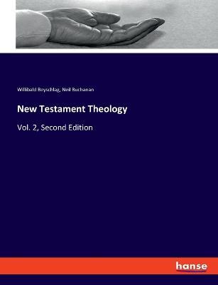 New Testament Theology: Vol. 2, Second Edition - Willibald Beyschlag,Neil Buchanan - cover
