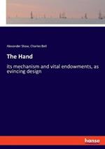 The Hand: its mechanism and vital endowments, as evincing design