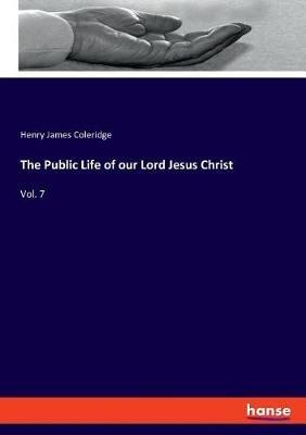 The Public Life of our Lord Jesus Christ: Vol. 7 - Henry James Coleridge - cover