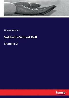 Sabbath-School Bell: Number 2 - Horace Waters - cover