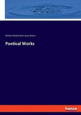 Poetical Works - William Motherwell,Isaac Brown - cover