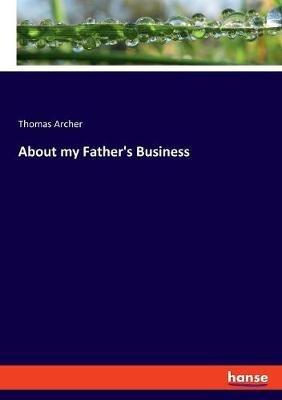 About my Father's Business - Thomas Archer - cover