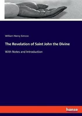The Revelation of Saint John the Divine: With Notes and Introduction - William Henry Simcox - cover