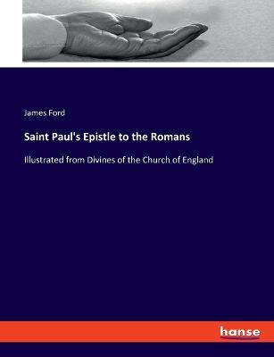 Saint Paul's Epistle to the Romans: Illustrated from Divines of the Church of England - James Ford - cover
