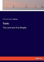 Tunis: The Land and the People - Ernst Von Hesse-Wartegg - cover