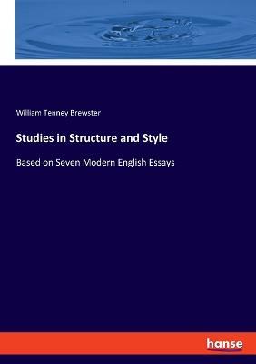 Studies in Structure and Style: Based on Seven Modern English Essays - William Tenney Brewster - cover