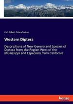 Western Diptera: Descriptions of New Genera and Species of Diptera from the Region West of the Mississippi and Especially from California