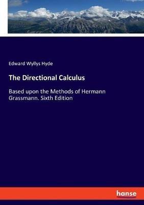 The Directional Calculus: Based upon the Methods of Hermann Grassmann. Sixth Edition - Edward Wyllys Hyde - cover